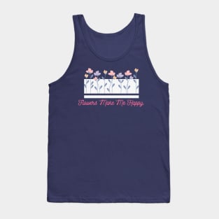 Flowers Make Me Happy Tank Top